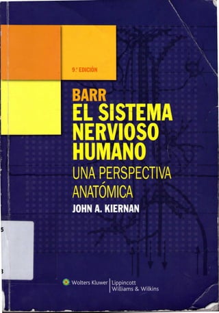 9.a EDICIÓN
EL SISTEMA
HUMANO
UNA PERSPECTIVA
ANATÓMICA
JOHN A. KIERNAN
Wolters Kluwer Lippincott
Williams & Wilkins
 