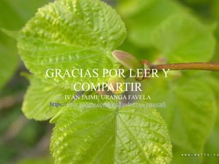 GRACIAS POR LEER Y
COMPARTIR
IVÁN JAIME URANGA FAVELA
https://sites.google.com/site/fasdermex/omecafi
 