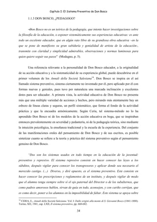 Capítulo I: El Sistema Preventivo de Don Bosco
34
1.1.3 DON BOSCO, ¿PEDAGOGO?
―Don Bosco no es un teórico de la pedagogía,...