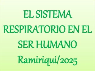 EL SISTEMA
RESPIRATORIO EN EL
SER HUMANO
Ramiriqui/2025
 