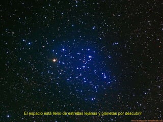 El espacio está lleno de estrellas lejanas y planetas por descubrir 