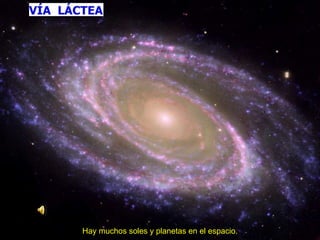 Hay muchos soles y planetas en el espacio. 