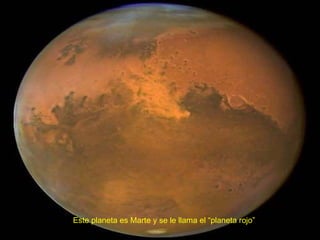 Este planeta es Marte y se le llama el “planeta rojo” 