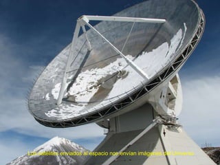 Los satélites enviados al espacio nos envían imágenes del Universo 