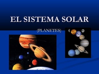 EL SISTEMA SOLAREL SISTEMA SOLAR
(PLANETES)(PLANETES)
 
