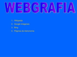 1. Wikipedia
2. Google Imágenes
3. Bing
4. Páginas de Astronomía
 