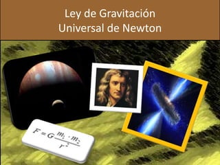 Ley de Gravitación
Universal de Newton
 