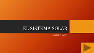 EL SISTEMA SOLAR
YANIEL CHACON
 