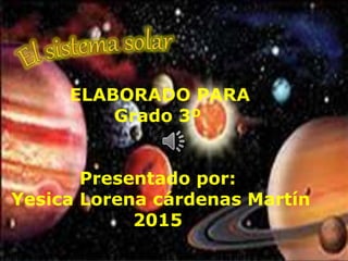 ELABORADO PARA
Grado 3º
Presentado por:
Yesica Lorena cárdenas Martín
2015
 