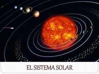 EL SISTEMA SOLAR
EL SISTEMA SOLAR
 