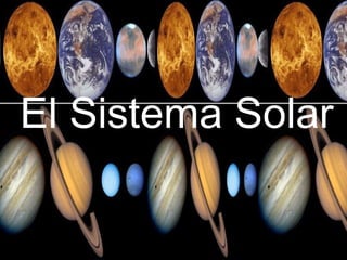 El Sistema Solar. ,[object Object],El Sistema Solar 