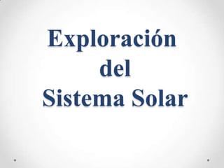 Exploración
del
Sistema Solar

 
