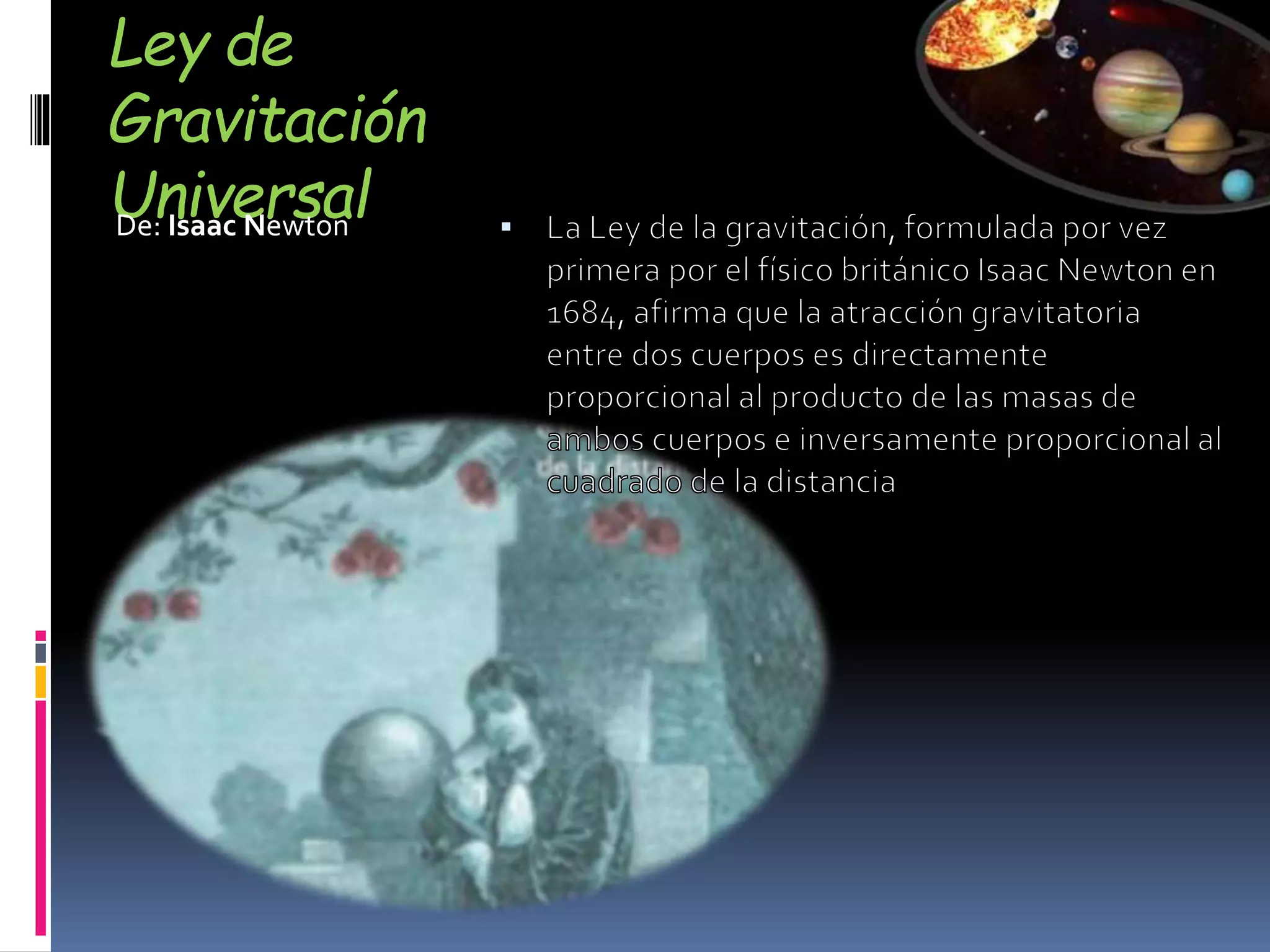 Ley de
Gravitación
UniversalDe: Isaac Newton
 