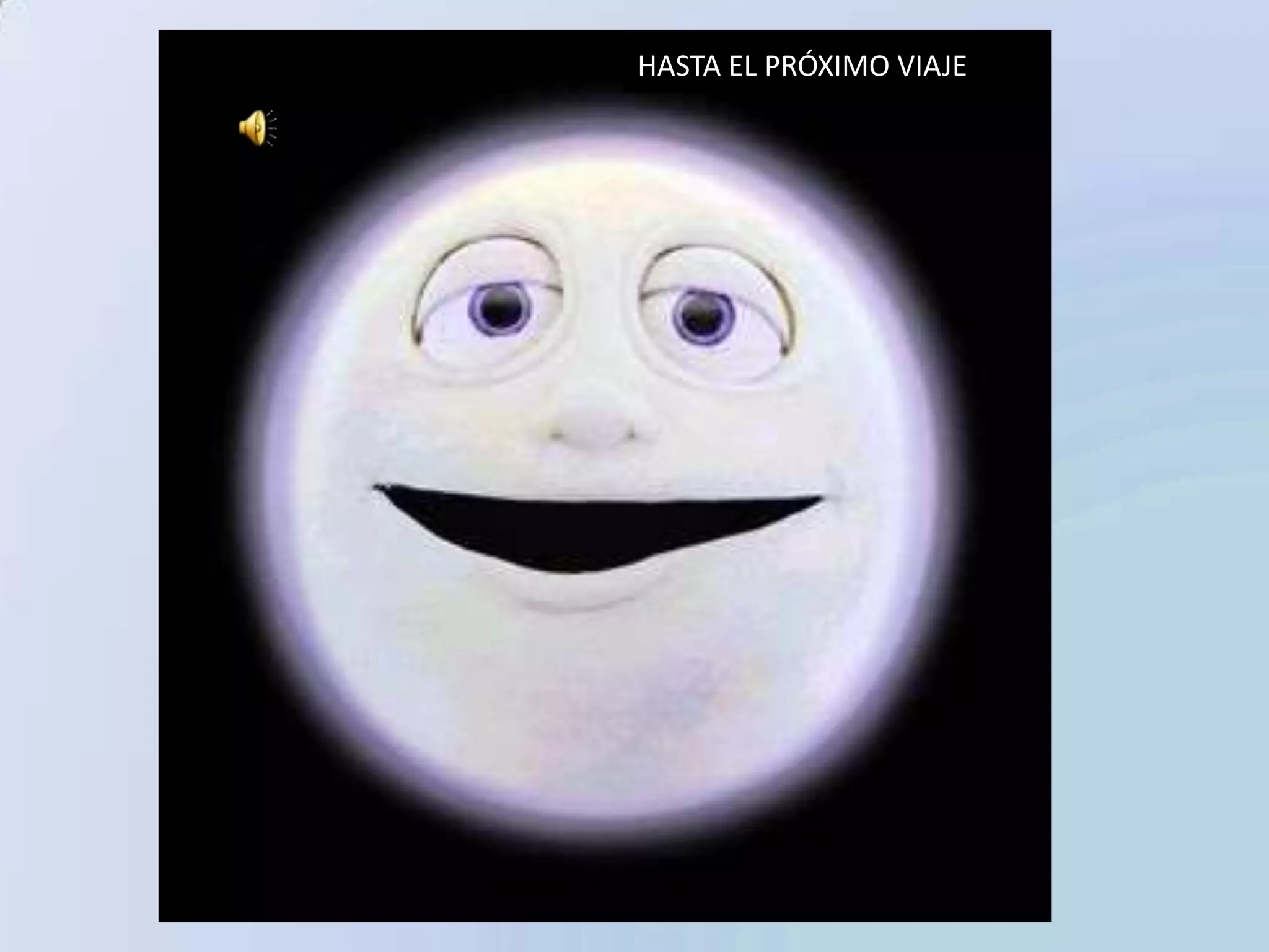 HASTA EL PRÓXIMO VIAJE




La luna
 