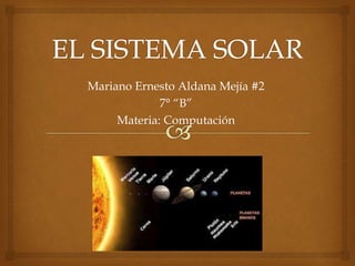Mariano Ernesto Aldana Mejía #2
7° “B”
Materia: Computación
 