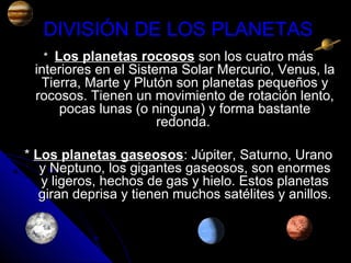 DIVISIÓN DE LOS PLANETASDIVISIÓN DE LOS PLANETAS
** Los planetas rocososLos planetas rocosos son los cuatro másson los cua...