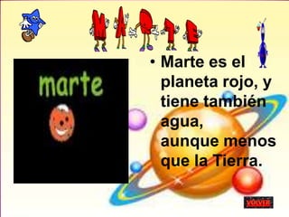 • Marte es el
planeta rojo, y
tiene también
agua,
aunque menos
que la Tierra.
 