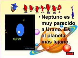 • Neptuno es
muy parecido
a Urano. Es
el planeta
más lejano.
 