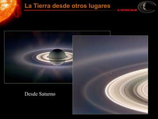 Desde Saturno
La Tierra desde otros lugares
 