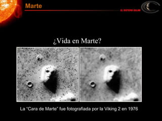 ¿Vida en Marte?
La “Cara de Marte” fue fotografiada por la Viking 2 en 1976
Marte
 