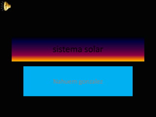 sistema solar


Nahuem gonzalez
 