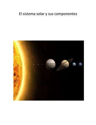 El sistema solar y sus componentes
 