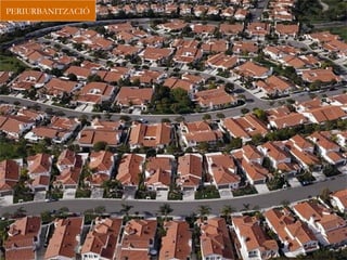 PERIURBANITZACIÓ
 