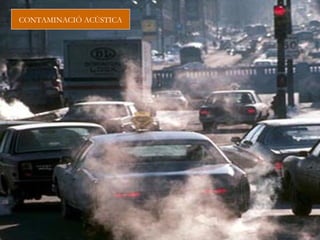 CONTAMINACIÓ ACÚSTICA
 