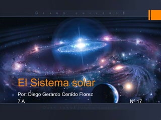 El Sistema solar
Por: Diego Gerardo Corado Florez
7A                                 Nº 17
 