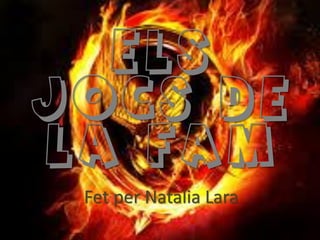 Els
Jocs de
la Fam
Fet per Natalia Lara
 