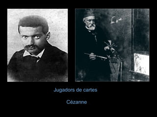  
 
J
            Jugadors de cartes
 
                     Cézanne JJ
 