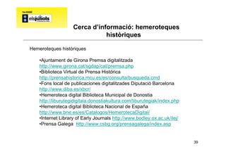 Cerca d’informació: hemeroteques
                               històriques

Hemeroteques històriques

    •Ajuntament de ...