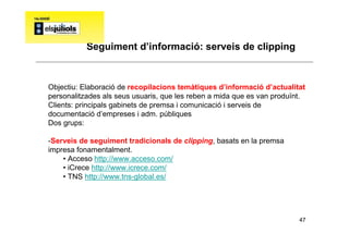 Seguiment d’informació: serveis de clipping



Objectiu: Elaboració de recopilacions temàtiques d’informació d’actualitat
...