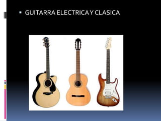  GUITARRA ELECTRICA Y CLASICA
 