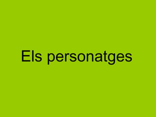 Els personatges
 