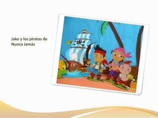 Jake y los piratas de
Nunca Jamás
 