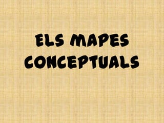 Els mapes
conceptuals
 