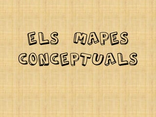 Els mapes
conceptuals
 