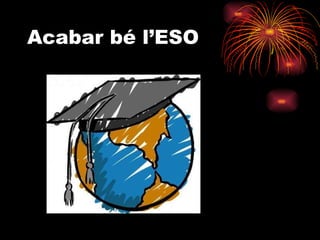 Acabar bé l’ESO 