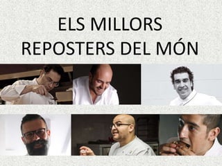 ELS MILLORS
REPOSTERS DEL MÓN
 