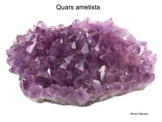Quars ametista Míriam Méndez