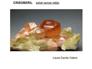 CRISOBERIL estat sense tallar Laura Canós Valero