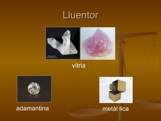 Lluentor vítria adamantina metàl·lica 
