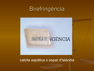 Birefringència calcita espàtica o espat d'Islàndia 