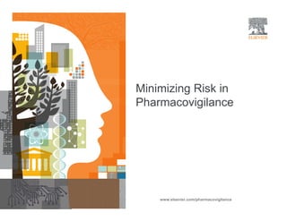 1Minimizing Risk in Pharmacovigilance |
www.elsevier.com/pharmacovigilance
Minimizing Risk in
Pharmacovigilance
www.elsevier.com/pharmacovigilance
 