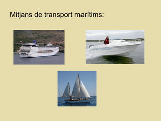 Mitjans de transport marítims:
 