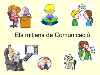 Els mitjans de Comunicació
 