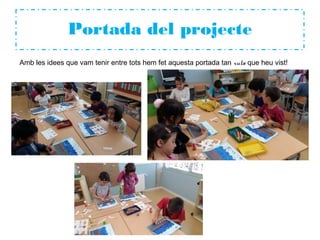 Portada del projecte
Amb les idees que vam tenir entre tots hem fet aquesta portada tan xula que heu vist!
 