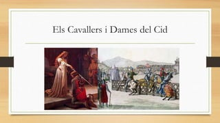 Els Cavallers i Dames del Cid
 