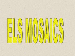 ELS MOSAICS 